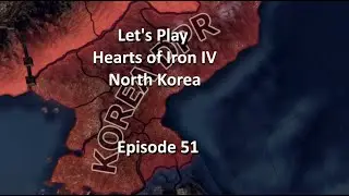 Hearts of Iron IV - Millennium Dawn Mod - North Korea Episode 51
