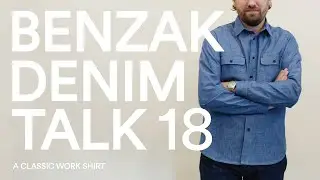 BENZAK DENIM TALK No. 18: A classic work shirt