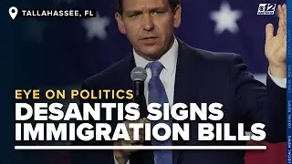DeSantis signs sweeping immigration bills after a feud with Florida Republicans