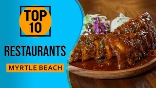 Top 10 Best Restaurants in Myrtle Beach, South Carolina