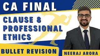 Clause 8  Professional Ethics | CA Final | 2020 | Super Fast Revision | Neeraj Arora
