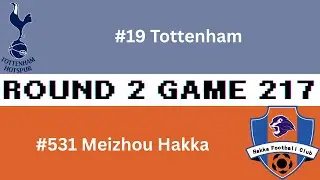 Round 2 Game 217 Tottenham vs Meizhou Hakka