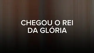 CHEGOU O REI DA GLÓRIA  -  CELEBRE COM ALEGRIA A PRESENÇA DE DEUS EM SUA HISTÓRIA -  LUVILASBOAS 