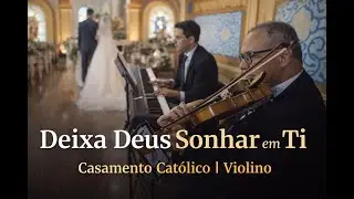 Deixa Deus Sonhar em Ti (Frei Gilson) | Música Católica para Casamento com Violino.