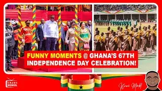 FUNNY MOMENTS @ GHANA'S 67TH INDEPENDENCE DAY CELEBRATION!!!