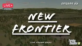 Farming Simulator 25 - New Frontier Live Gameplay Series - Ep 03 - PC