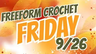 Свободная форма, пятница, неделя 16🧶 26.09.25 Свободная форма, вязание крючком, скрамбл | Открыто...