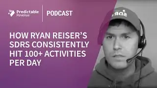 How Ryan Reiser’s SDRs Consistently Hit 100+ Activities Per Day