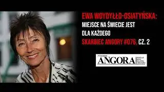 EWA WOYDYŁŁO-OSIATYŃSKA: Miejsce na świecie jest dla każdego I Skarbiec Angory #076, cz. 2