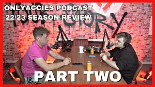 ONLYACCIES END OF SEASON REVIEW | PART TWO