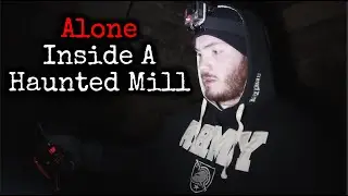 INVESTIGATED A HAUNTED MILL ALONE!!