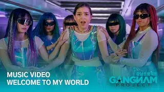 Music Video | Welcome To My World | Gangnam Project | Season 1