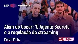 Al&eacute;m do Oscar: &lsquo;O Agente Secreto&rsquo; e a regula&ccedil;&atilde;o do streaming | BdF Entrevista Minom Pinho