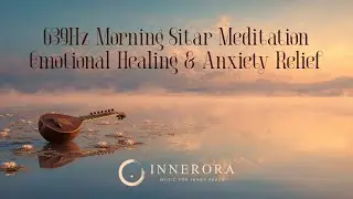 Morning Sitar Meditation 🌅 | Emotional Healing & Anxiety Relief | INNERORA