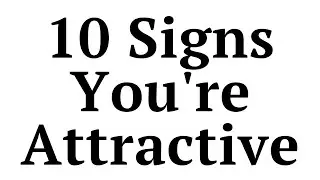 10 Signs you are an attractive man