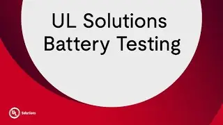 UL Solutions Supports the Transportation Industry with 40+ Years of Battery Testing Experience