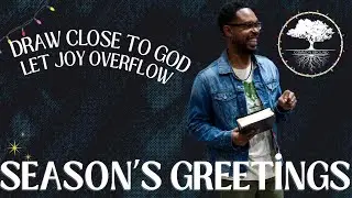 Joy Overflows When We Are CLOSE TO GOD | Season's Greetings