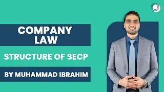 CAF 7: Company Law - Structure of SECP (By Muhammad Ibrahim)