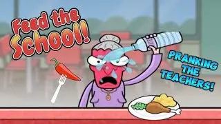 I Pranked My Teacher In New Game Called Feed The School! 