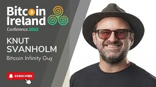 Knut Svanholm: Bitcoin, Freedom & the Infinity Mindset | Bitcoin Ireland 2025