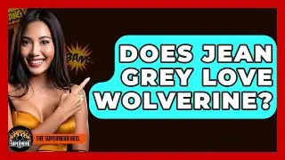 Does Jean Grey Love Wolverine? - The Superhero Reel