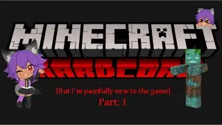 MINECRAFT HARDCORE MODE (except I'm painfully new to the game help)