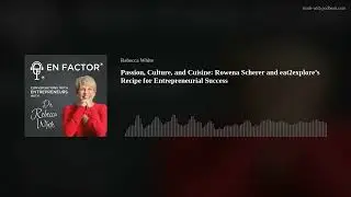 Passion, Culture, and Cuisine: Rowena Scherer and eat2explore&rsquo;s Recipe for Entrepreneurial Success