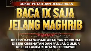 Sempatkan Baca 1x Jelang Maghrib | Doa Pembuka Rezeki Dari Segala Penjuru, Doa Pelunas Hutang
