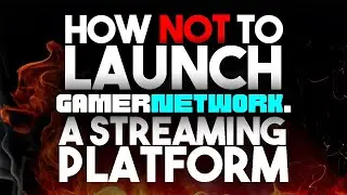 The Dumpster Fire That is GamerNetwork (Twitch's next Competitor??)