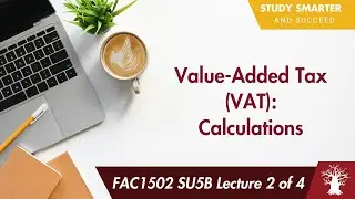 FAC1502 LU5B Lecture 2 of 4: Value Added Tax - Calculation