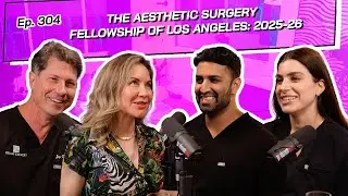 Ep. 304 - The Aesthetic Surgery Fellowship of Los Angeles: 2025-26 | The BHPS Podcast