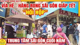 HỒI HỘP ! Sài Gòn GIÁP TẾT 2026 | VỈA HÈ HÀNG RONG Trung Tâm Sài Gòn CUỐI NĂM |  Sài Gòn Hôm Nay