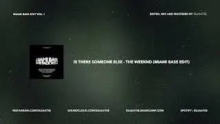 is there someone else - the weeknd (sujaatse miami bass edit)