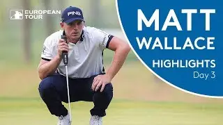 Matt Wallace Highlights | Round 3 | 2018 Volvo China Open