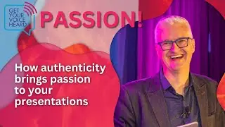 How authenticity brings passion to your presentations