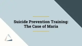 Suicide Prevention Training: The Case of Maria