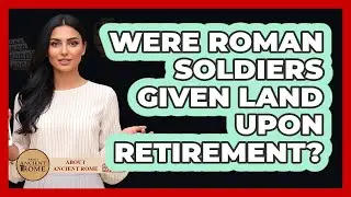 Were Roman Soldiers Given Land Upon Retirement?