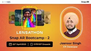 Snap AR Bootcamp - 2 | India Summer Lensathon 2023