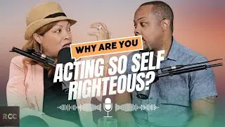 Relationship Cheat Code: Why Are You Acting So Self Righteous [Ep 113]