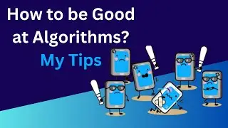 How to be Good at Algorithms: My Tips