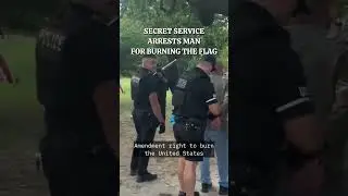 Secret Service arrests man for burning the flag despite SCOTUS ruling protecting first amendment