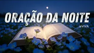Oração da Noite eVIVA | Entregando a Deus as Dores da Ansiedade