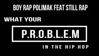 RAPPER PAPUA BOY RAP POLIMAK FEAT STILL RAP -WHAT YOUR PROBLEM IN THE HIP-HOP