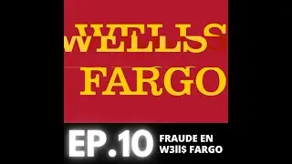 Ep. 10 - Fraude en Well$ Fargo
