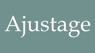 How to Pronounce ''Ajustage'' (Adjustment) Correctly in French