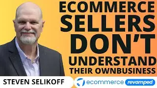 Ecommerce Sellers Don&rsquo;t Understand Their Own Business | Steven Selikoff