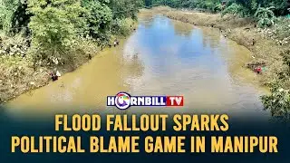FLOOD FALLOUT SPARKS POLITICAL BLAME GAME IN MANIPUR