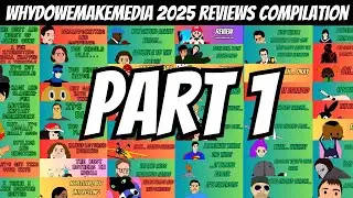 WhyDoWeMakeMedia - 2025 Reviews Compilation (Part 1)