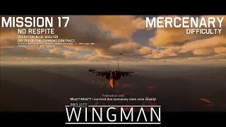 Project Wingman - Mission 17: No Respite - Mercenary - With Monarch Subtitle Dialogue!