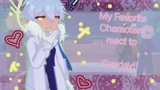 My Favorite Characters React || Part One || Sunday
